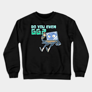 Do You Even GG? Crewneck Sweatshirt